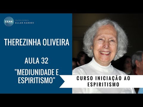 THEREZINHA OLIVEIRA - INICIAÇÃO AO ESPIRITISMO - AULA 32 - "MEDIUNIDADE E ESPIRITISMO"