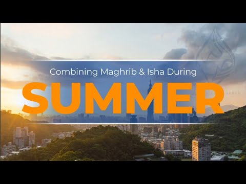 🆕 Combining Maghrib & Isha During Summer ⤵️