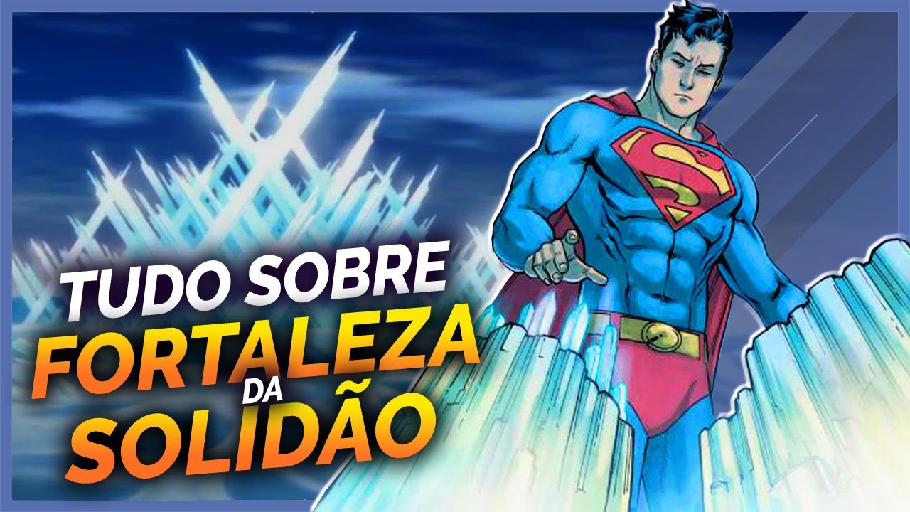 TUDO SOBRE A FORTALEZA DA SOLIDÃO DO SUPERMAN