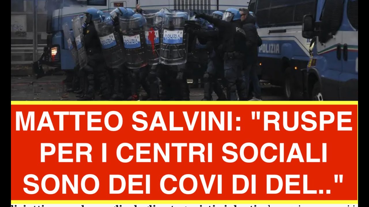 MATTEO SALVINI: "RUSPE PER I CENTRI SOCIALI SONO DEI COVI DI DEL.."