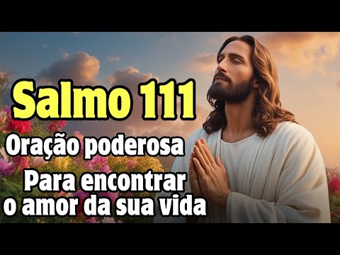 Salmo 111 - para encontrar o amor da sua vida