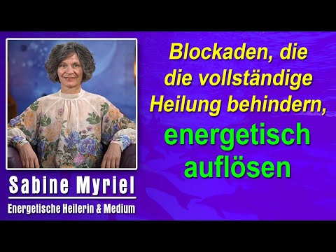 Blockaden, die die vollständige Heilung behindern energetisch auflösen| Sabine Myriel Emge