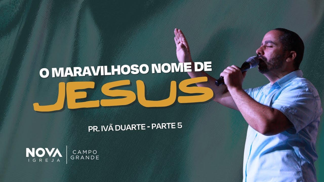 Nova Igreja Campo Grande | O maravilhoso nome de Jesus pt.5 | Ivã Duarte