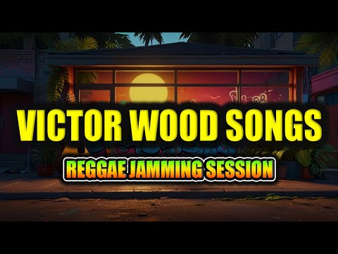 🎶 REGGAE JAMMING SESSION | Victor Wood Songs Playlist | CHILL REGGAE 2026
