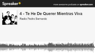 4 - Te He De Querer Mientras Viva (hecho con Spreaker)