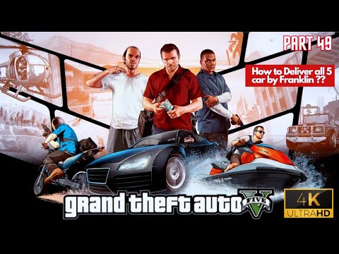 GTA V - Franklin Delivers All Five Cars - Part 49 - 4K PS5 - Gameplay Walkthrough
