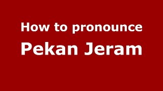 How to pronounce Pekan Jeram