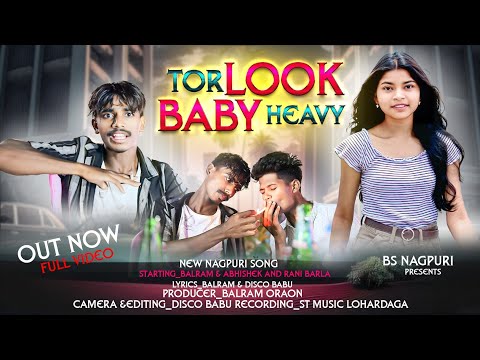TOR LOOK BABY HEAVY // new nagpuri video //#nagpuri #song #singar abhishek oraon #BS NAGPURI