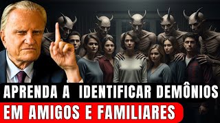 Como Identificar Demônios em Amigos e Familiares — Os Sinais dos Quais Ninguém Fala | Billy Graham