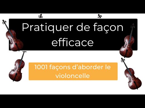 Comment pratiquer de façon efficace : 1001 façons d'aborder le violoncelle