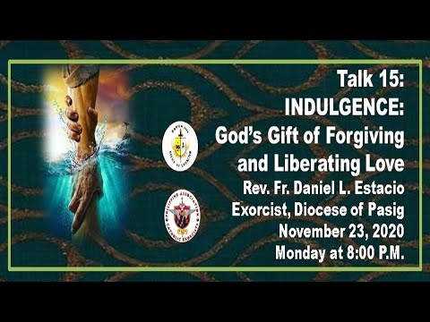 Talk 15: INDULGENCE: God’s Gift of Forgiving and Liberating Love by Rev. Fr. Daniel L. Estacio