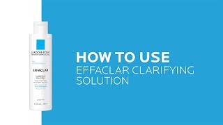 How to use Effaclar Clarifying Solution Acne Toner | La Roche-Posay (NEW)