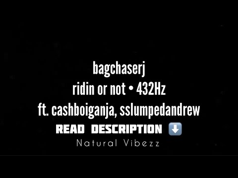 (432Hz) bagchaserj - ridin or not ft cashboiganja, sslumpedandrew