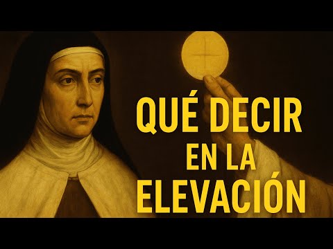 Saint Teresa reveals: What to say when the host is elevated to draw grace upon your family