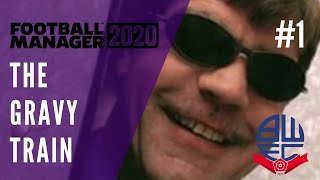 THE GRAVY TRAIN #1 | SAMWELL ALLARDICI ARRIVES | Football Manager 2020 | Bolton FM20