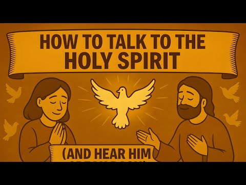 How to Talk to the Holy Spirit (And Hear Him Speak Back)