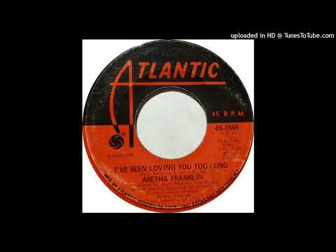 Aretha Franklin - I've Been Loving You Too Long (Mono)