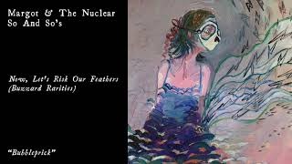 Margot &amp; The Nuclear So and So&#39;s - Bubbleprick (Official Audio)