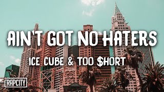 Ice Cube - Ain&#39;t Got No Haters ft. Too $hort (Lyrics)