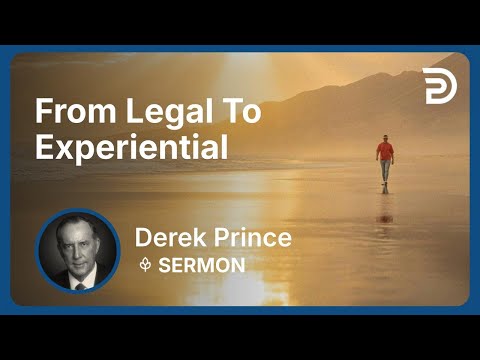 From Legal To Experiential | Part 17 - Atonement | Derek Prince