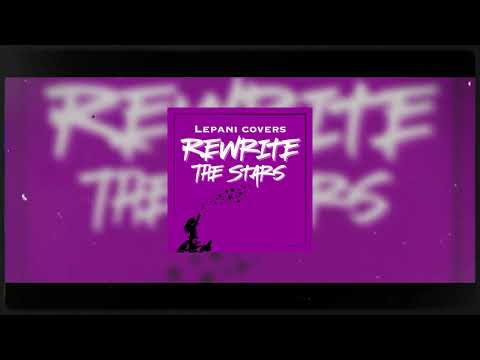 REWRITE THE STARS (a pop rock rendition) - Lepani (lyric video)