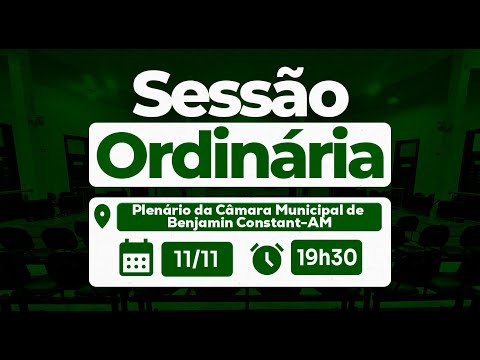 Sessão Ordinária AO VIVO  |  11/11– Plenário da Câmara Municipal  - Benjamin Constant/AM
