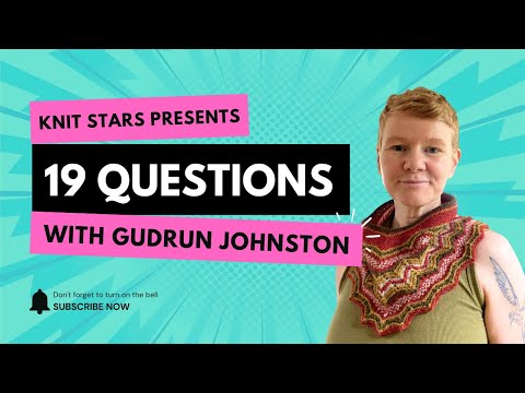 19 Questions with Knit Star Gudrun Johnston
