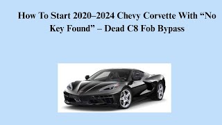 How To Start 2020–2024 Chevy Corvette With “No Key Found” – Dead C8 Fob Bypass