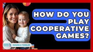 How Do You Play Cooperative Games? - Raising A Toddler