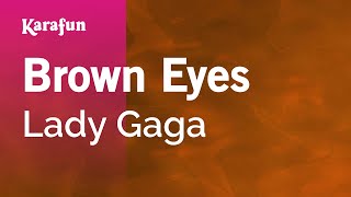 Brown Eyes - Lady Gaga | Karaoke Version | KaraFun