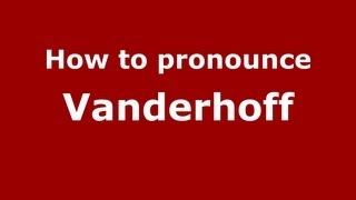 How to pronounce Vanderhoff
