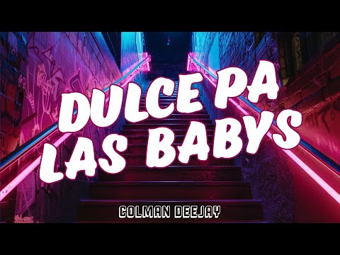 DULCE PA LAS BABYS REMIX | COLMAN DEEJAY