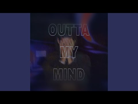 OUTTA MY MIND