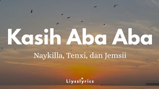 Download lagu Kasih Aba Aba – Naykilla, Tenxi, Jemsii || Lirik Lagu (Lyric Video) mp3