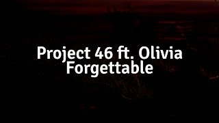 Project 46 - Forgettable (ft. Olivia) (Lyric Video)