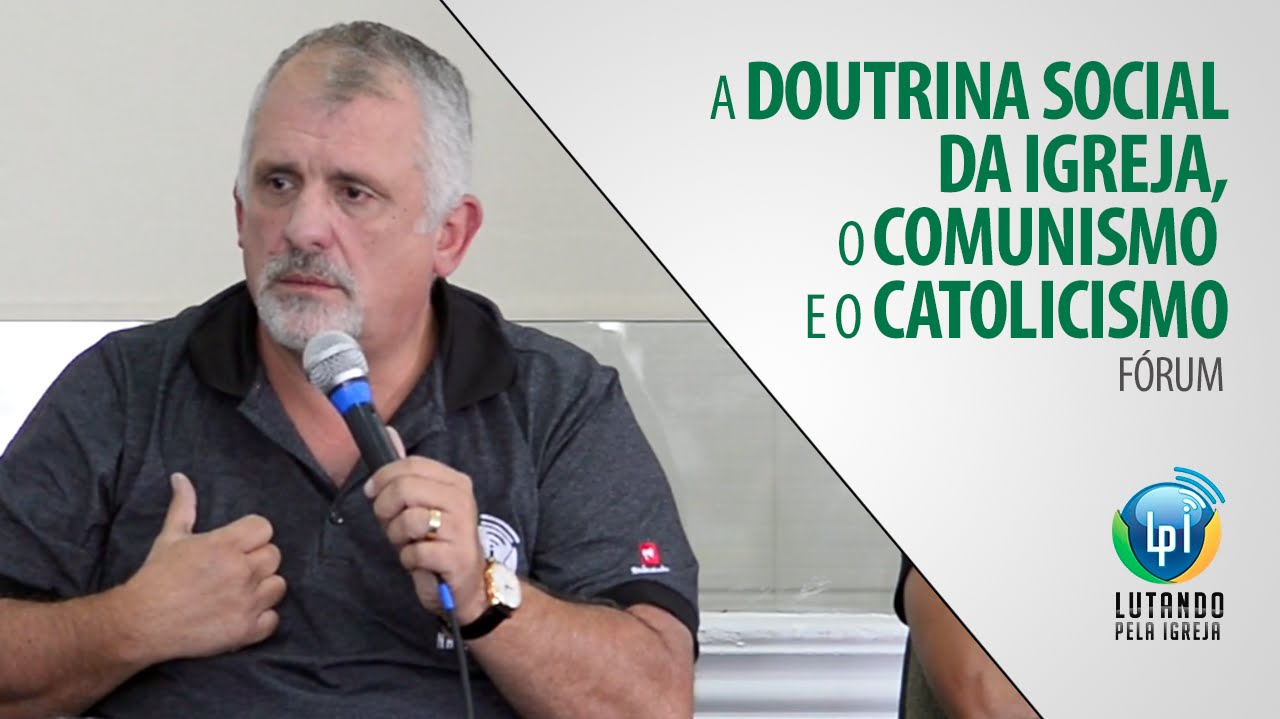 Fórum: A Doutrina Social da Igreja, o Comunismo e o Catolicismo Romano