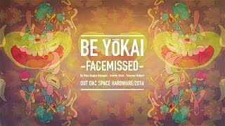 Be Yōkai - Facemissed [Space Hardware 2016]