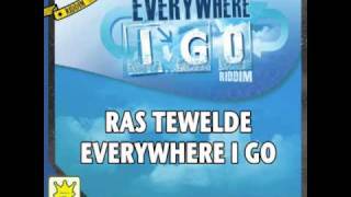 RAS TEWELDE - EVERYWHERE I GO - EVERYWHERE I GO RIDDIM