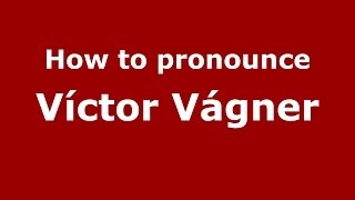 How to pronounce Víctor Vágner