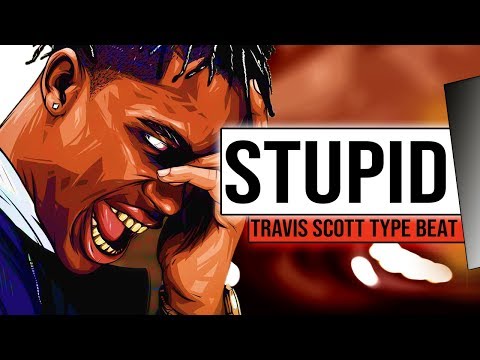 FREE Travis Scott Type Beat 2018 x Migos Type Beat 2018 l Stupid l Rap Trap Instrumental 2018