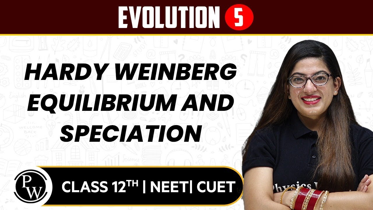 Evolution 05 | Hardy Weinberg Equilibrium and Speciation | Pure English | 12th/NEET/CUET