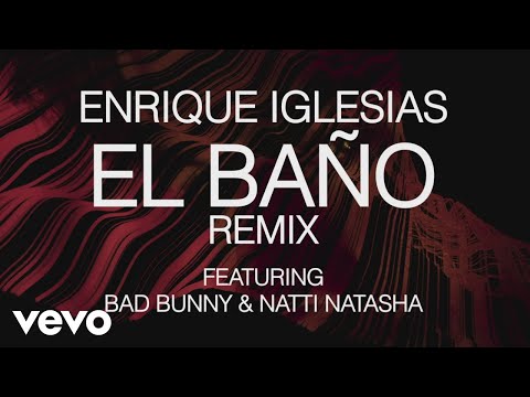 Enrique Iglesias - EL BAÑO REMIX (Lyric Video) ft. Bad Bunny, NATTI NATASHA