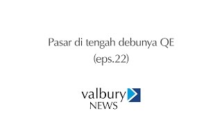 Valbury News Eps 22 Pasar di tengah debunya QE