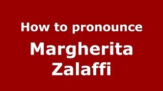 How to pronounce Margherita Zalaffi
