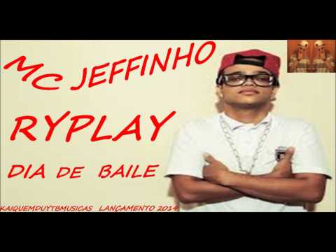 Mc Jeffinho Ryplay - Dia de Baile - Lançamento 2014 [[ KaiqueMduytbMusicas ]]