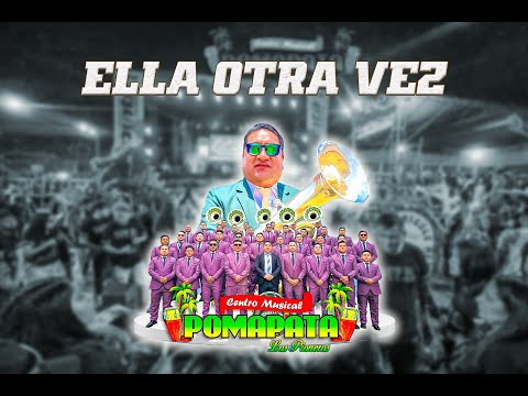 ELLA OTRA VEZ / CENTRO MUSICAL POMAPATA