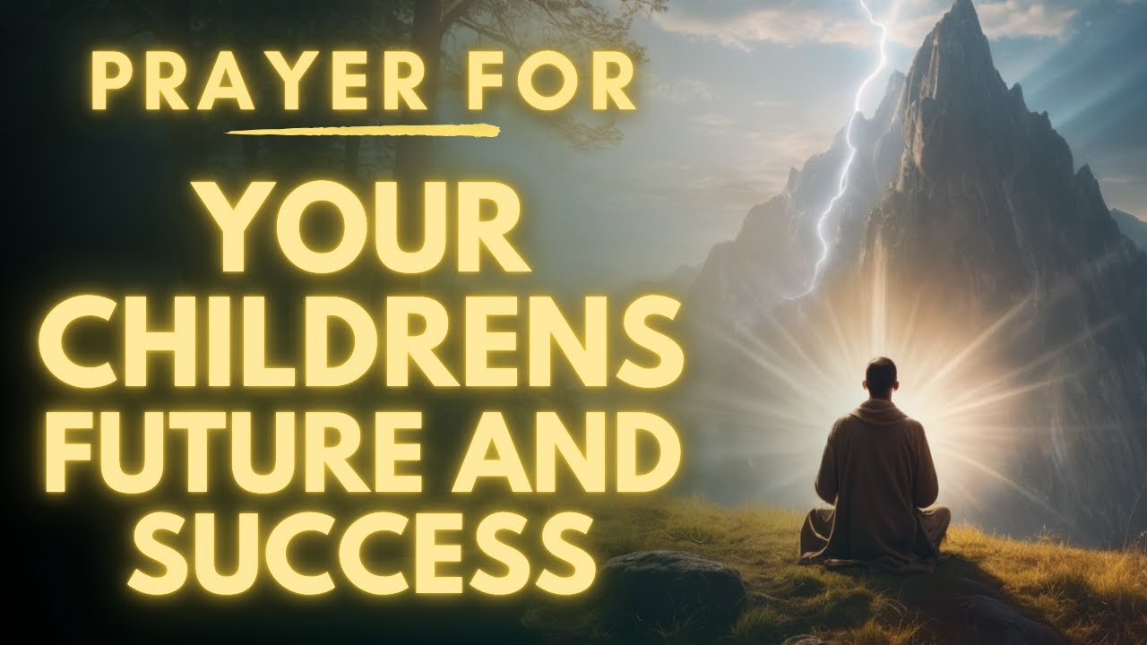 Powerful Prayer For My Children's Future And Success