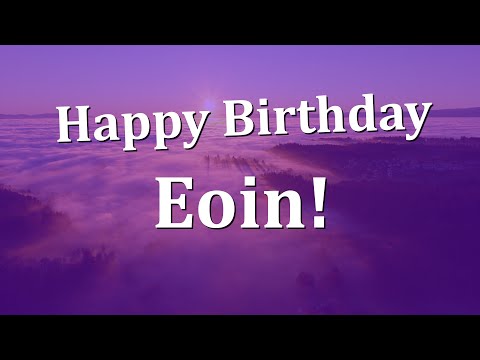 Happy Birthday Eoin!  Have an Amazing Birthday!