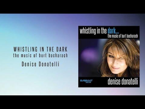 Denise Donatelli - Whistling In The Dark: The Music of Burt Bacharach