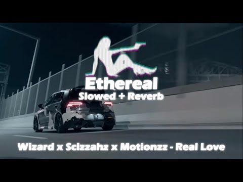 wizard x scizzahz x motionzz - real love (slowed + reverb)